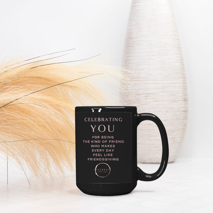 CELEBRATING YOU Friendsgiving Mug 15oz. Black