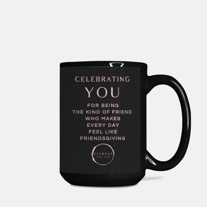 CELEBRATING YOU Friendsgiving Mug 15oz. Black