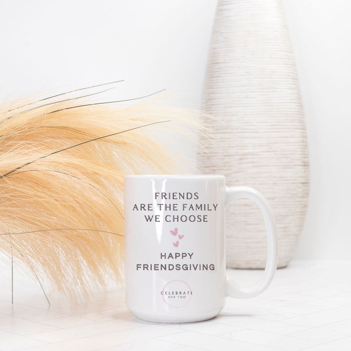Friends Are The Family We Choose Friendsgiving Mug 15oz.