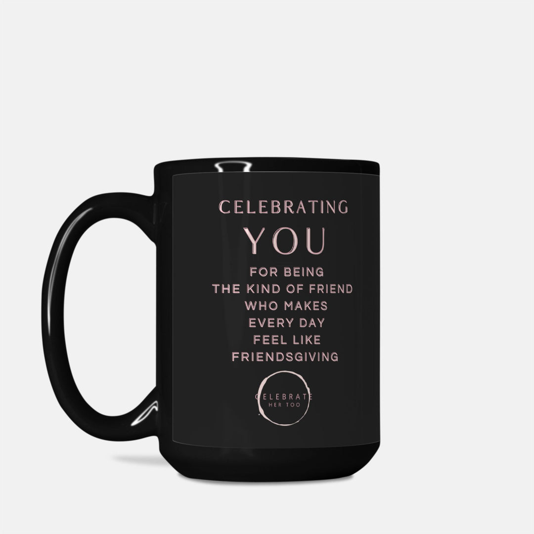 CELEBRATING YOU Friendsgiving Mug 15oz. Black