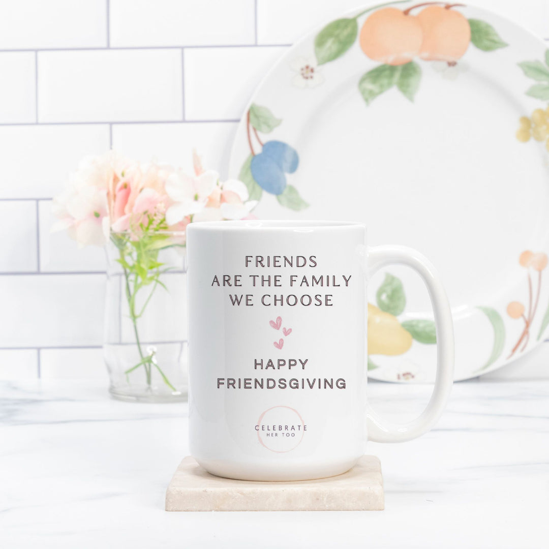 Friends Are The Family We Choose Friendsgiving Mug 15oz.