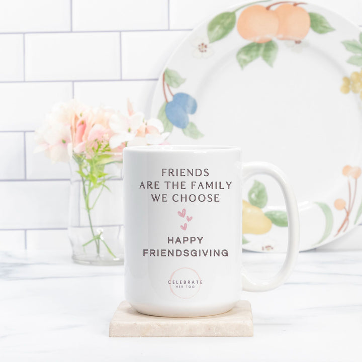 Friends Are The Family We Choose Friendsgiving Mug 15oz.