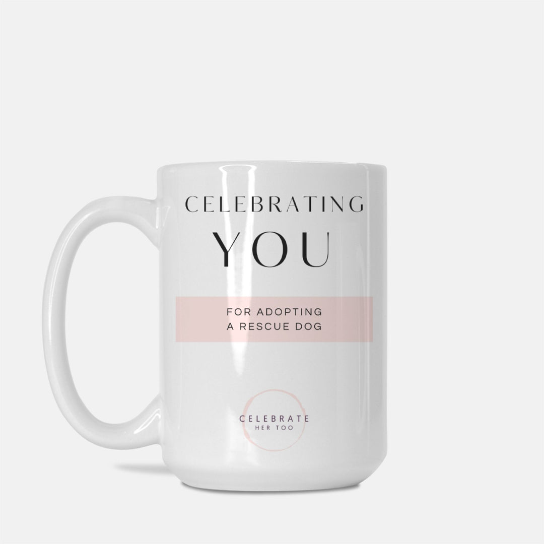 CELEBRATING YOU For Adopting A Rescue Dog - Mug 15oz.