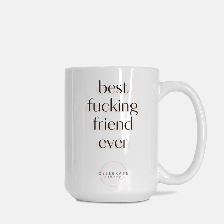 Best Fucking Friend Ever - Mug 15oz.