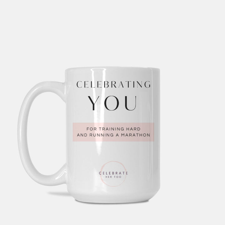 CELEBRATING YOU For Training Hard And Running A Marathon - Mug 15oz.