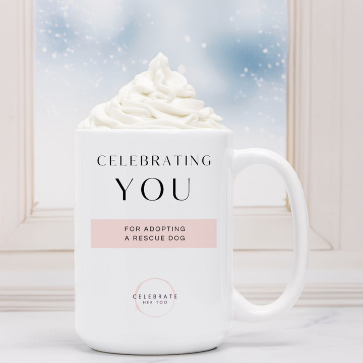 CELEBRATING YOU For Adopting A Rescue Dog - Mug 15oz.