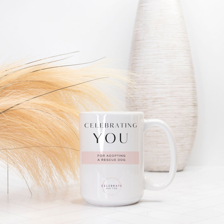 CELEBRATING YOU For Adopting A Rescue Dog - Mug 15oz.
