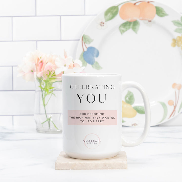 CELEBRATING YOU For Becoming The Rich Man They Wanted You To Marry - Mug 15oz.