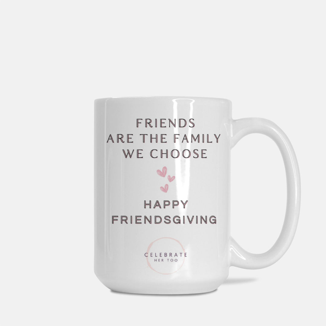Friends Are The Family We Choose Friendsgiving Mug 15oz.