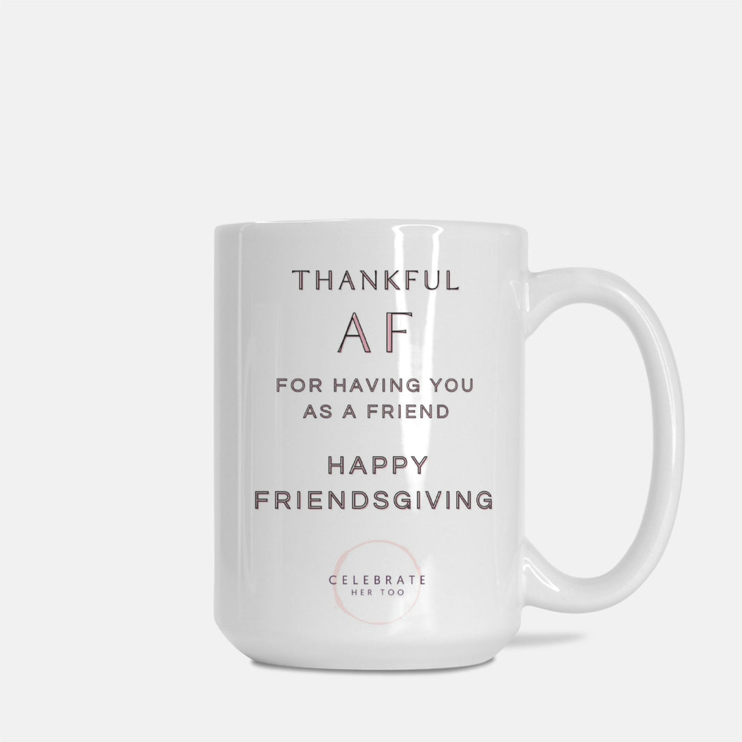 Thankful AF Friendsgiving Mug 15oz.