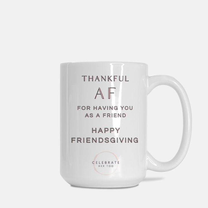 Thankful AF Friendsgiving Mug 15oz.
