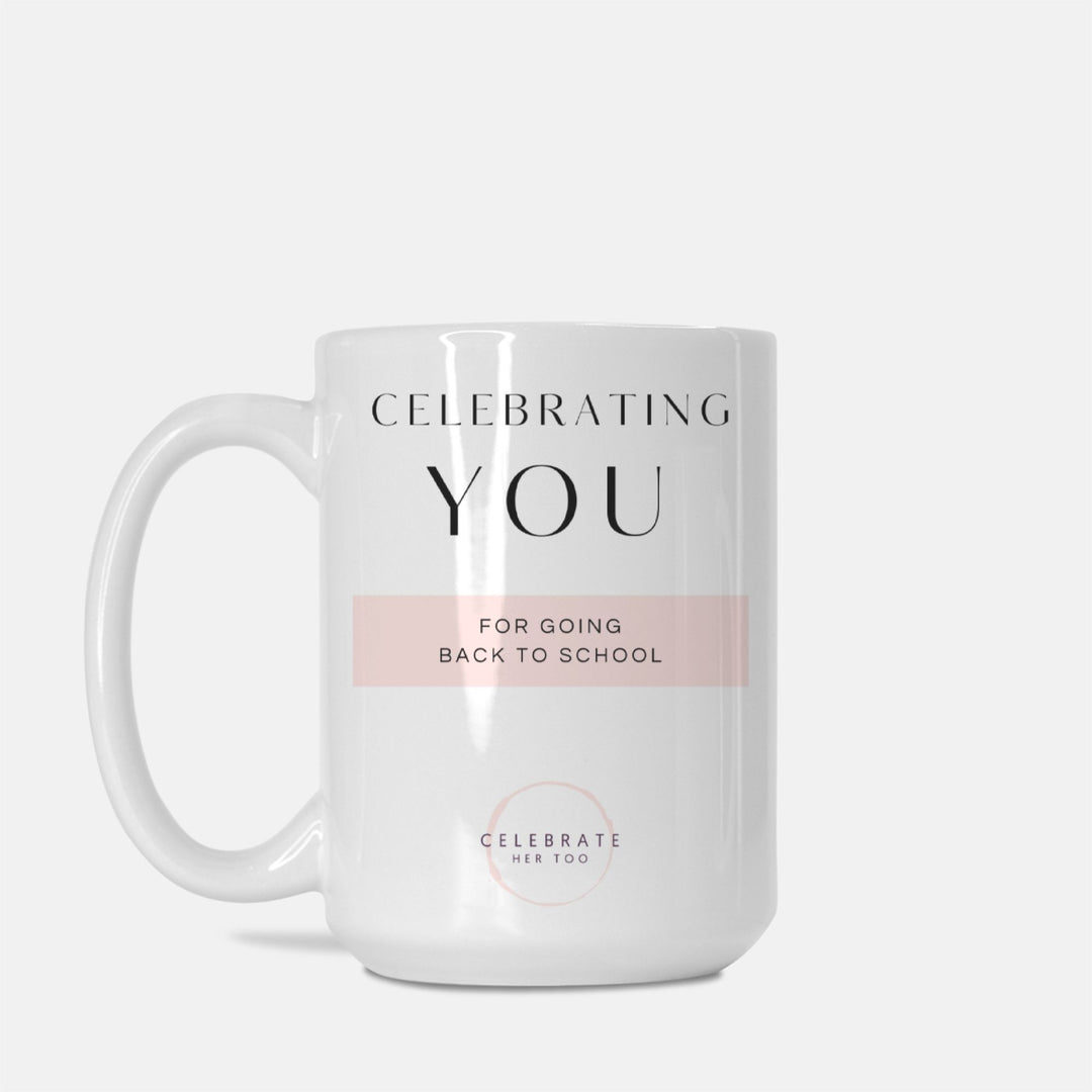 CELEBRATING YOU For Going Back To School - Mug 15oz.
