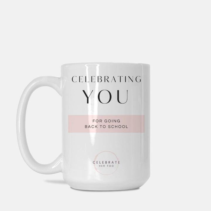 CELEBRATING YOU For Going Back To School - Mug 15oz.