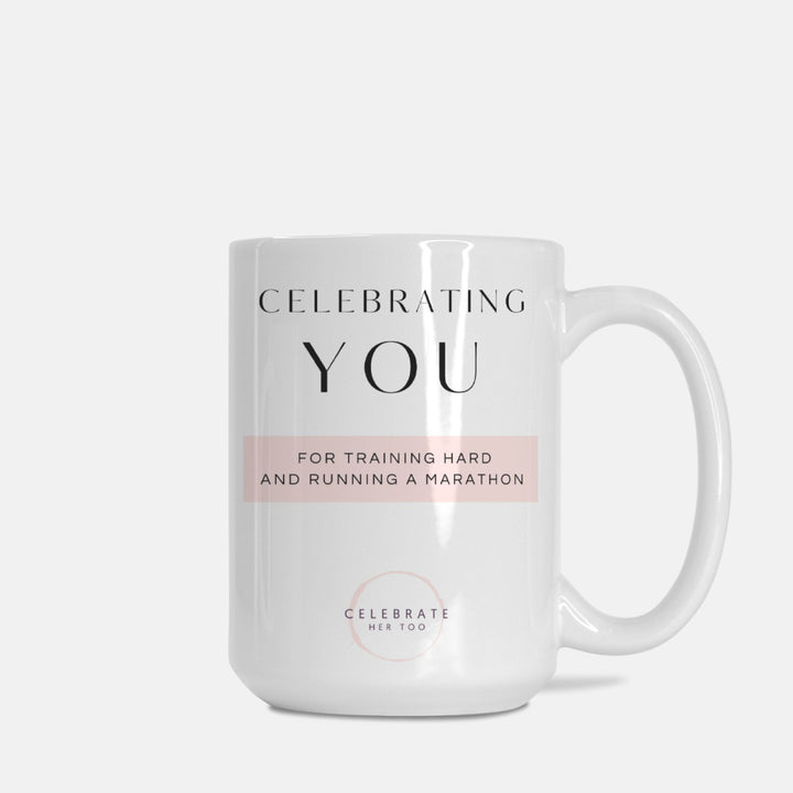 CELEBRATING YOU For Training Hard And Running A Marathon - Mug 15oz.