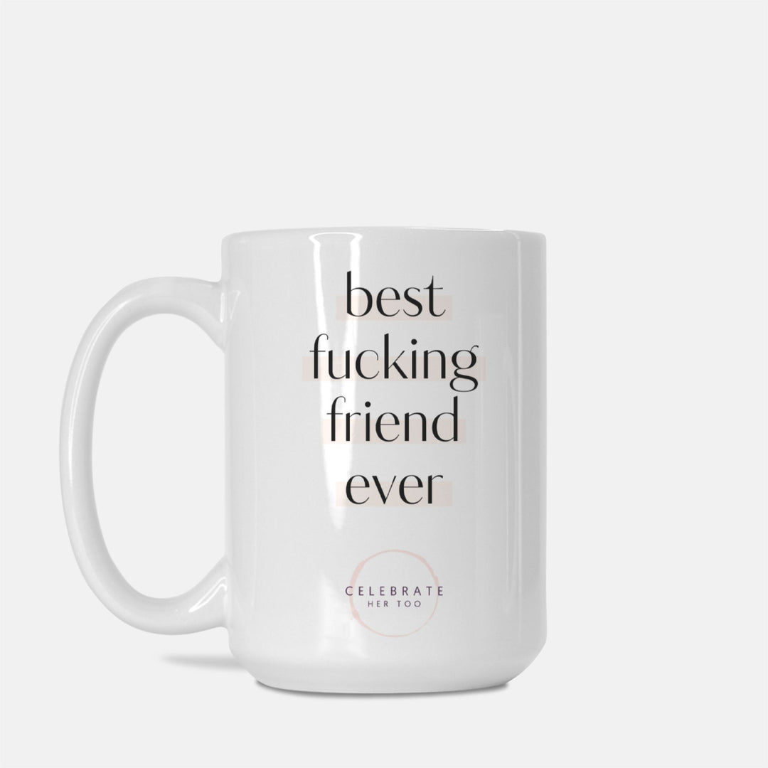 Best Fucking Friend Ever - Mug 15oz.