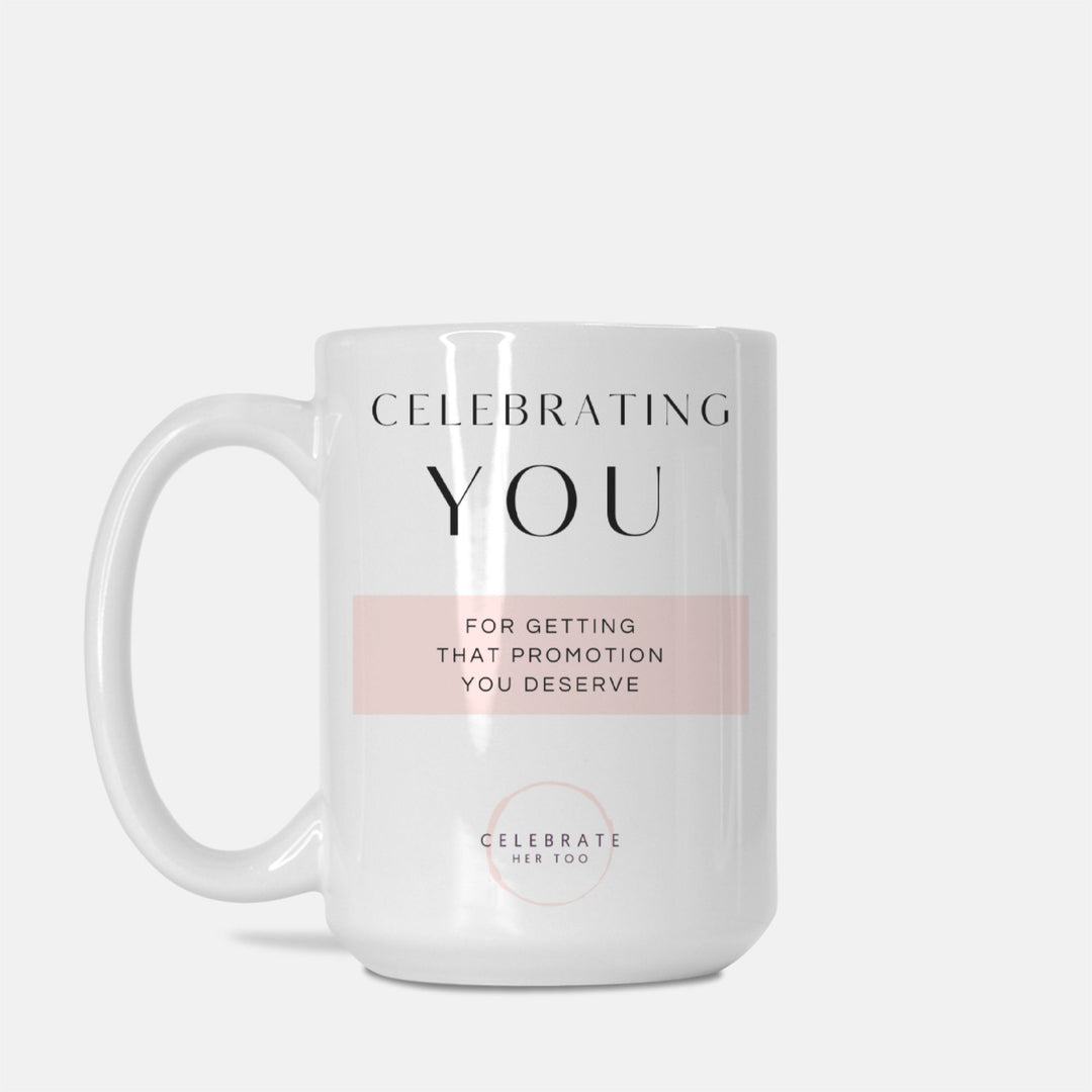 CELEBRATING YOU For Getting That Promotion You Deserve - Mug 15oz.