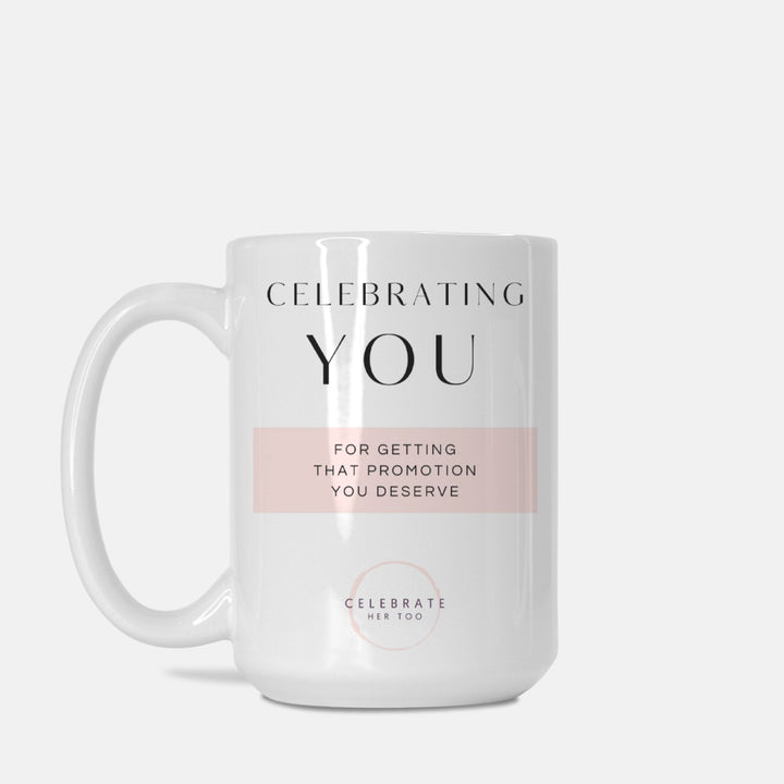 CELEBRATING YOU For Getting That Promotion You Deserve - Mug 15oz.
