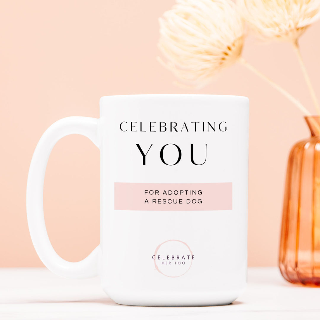 CELEBRATING YOU For Adopting A Rescue Dog - Mug 15oz.