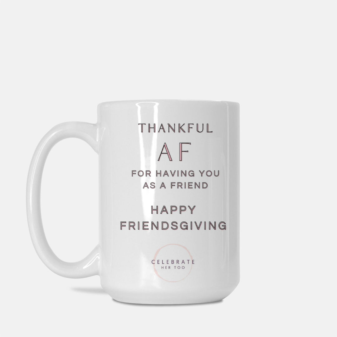 Thankful AF Friendsgiving Mug 15oz.