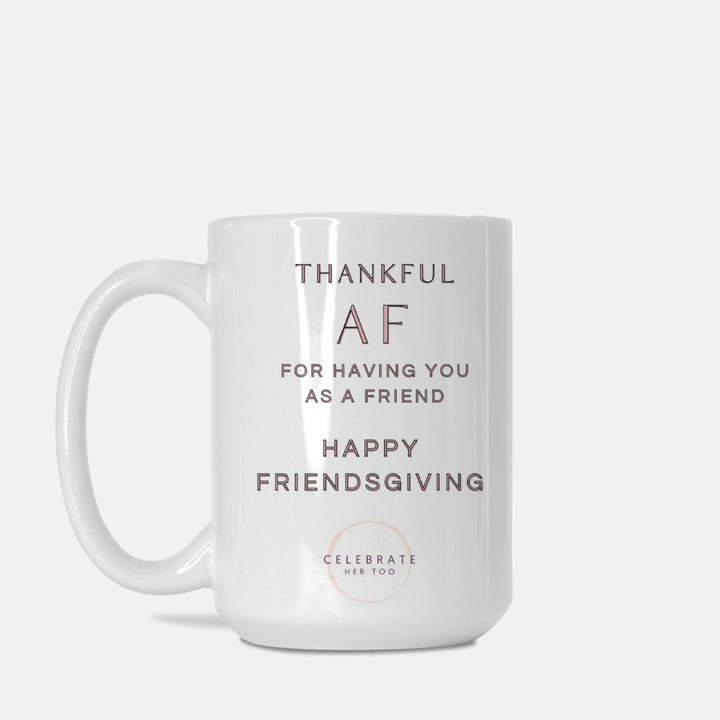 Thankful AF Friendsgiving Mug 15oz.