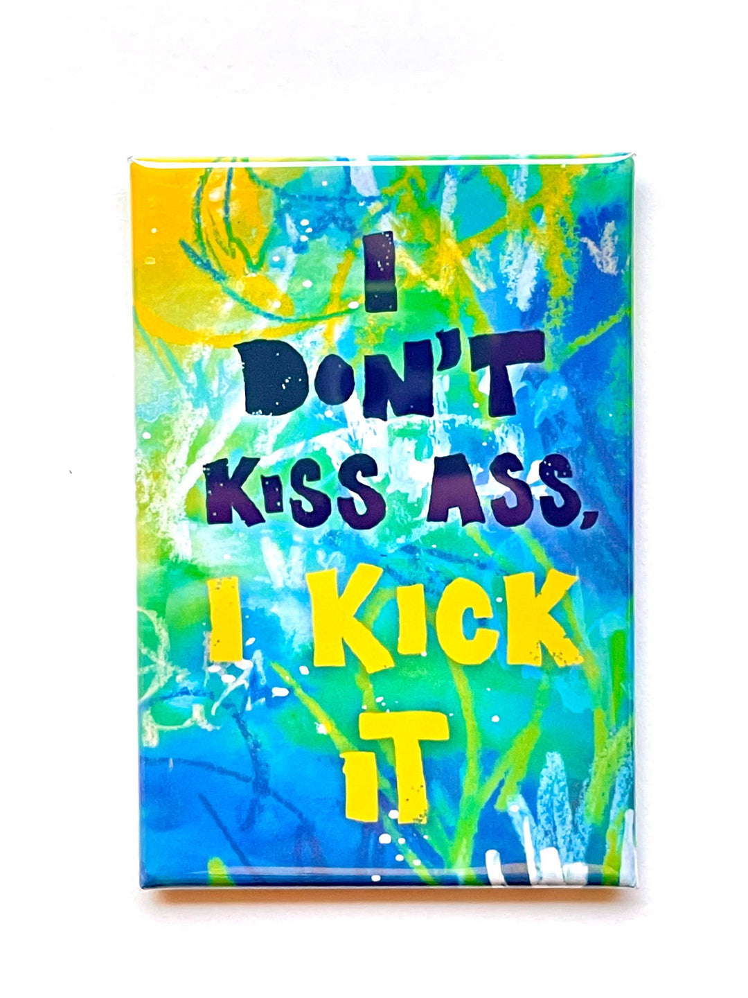 I Don't Kiss Ass, I Kick It Fridge Magnet