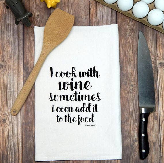 I Cook With Wine, Sometimes I Even Add It To The Food Tea Towel